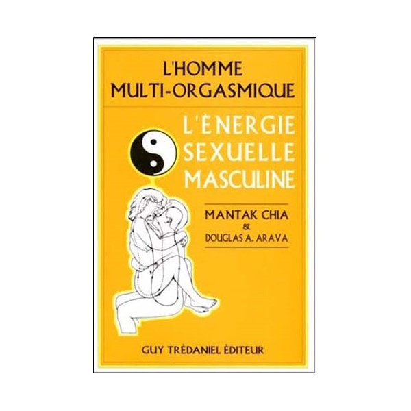 L'Homme multi-orgasmique, l'énergie sexuelle masculine - Mantak Chia