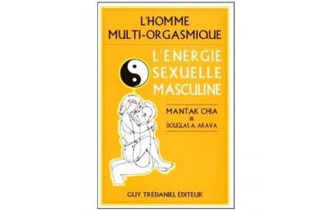 L'Homme multi-orgasmique, l'énergie sexuelle masculine - Mantak Chia