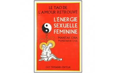 Le Tao de l'amour retrouvé, l'énergie sexuelle féminine - Mantak Chia