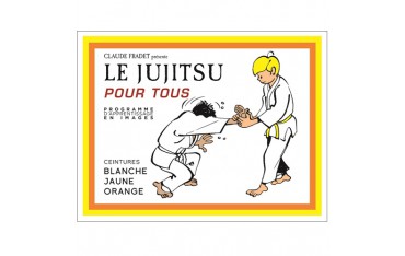 Le Jujitsu pour tous, Ceintures blanche, jaune & orange - C. Fradet