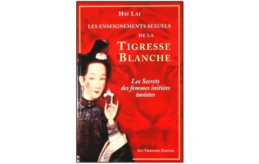 Les ens sex de la tigresse blanche, secr d femmes init Tao. - Hsi Lai