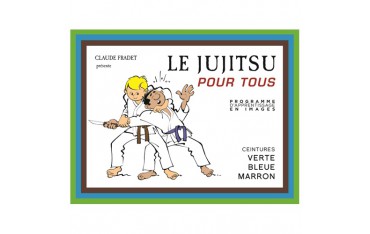 Le Jujitsu pour tous, Ceintures verte, bleue & marron - C. Fradet