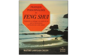 Pratique personnalisée du Feng Shui - Lam Kam Chuen