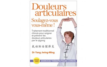 Douleurs articulaires, Soulagez-vous vous-même ! - Dr Yang Jwing-Ming