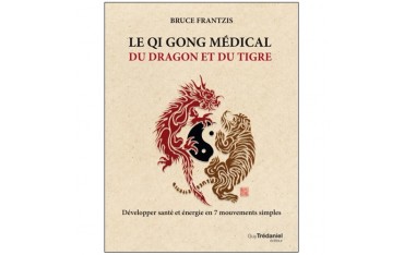Le Qi Gong médical du dragon et du tigre - Bruce Frantzis