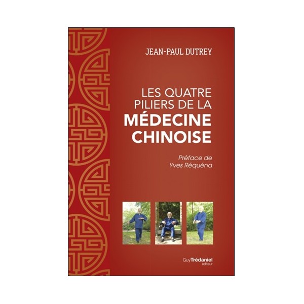 Les quatre piliers de la médecine chinoise - Jean-Paul Dutrey