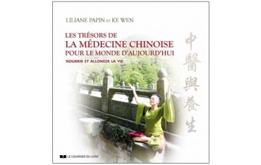 Les trésors de La Médecine Chinoise - Lilliane Papin & Ke Wen