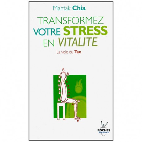 Transformez votre stress en vitalité, la voie du Tao - Mantak Chia