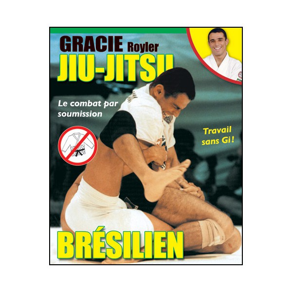 Jiu-jitsu Brésilien, le combat par soumission - R. Gracie (éd. 2012)