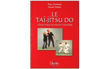 Le Tai-jitsu Do pour tous, femmes & seniors - A. Gombault / D. Dubois