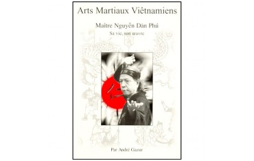 Arts Martiaux Viet., Maître Nguyen Dan Phu, vie & oeuvre - A. Gazur