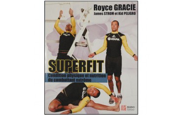 Superfit, cond. phys. & nutrition/combattant extrême - Royce Gracie