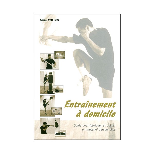Entraînement à domicile, guide pour fabriquer & utiliser - Mike Young
