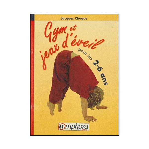 Gym et jeux d'éveil pour les 2-6 ans - Jacques Choque