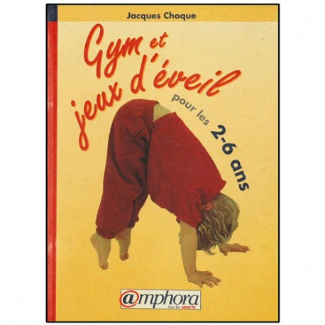 Gym et jeux d'éveil pour les 2-6 ans - Jacques Choque