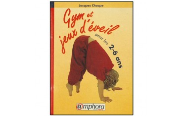 Gym et jeux d'éveil pour les 2-6 ans - Jacques Choque