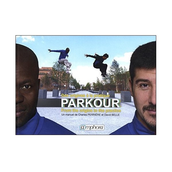 Parkour, des origines à la pratique - Charles Perrière & David Belle