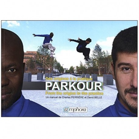 Parkour, des origines à la pratique - Charles Perrière & David Belle