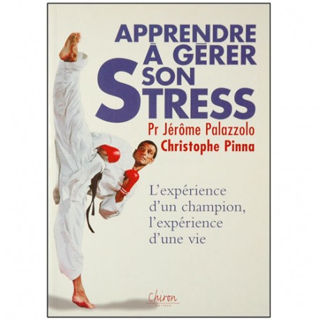 Apprendre à gérer son stress - Jérôme Palazzolo / Ch. Pinna