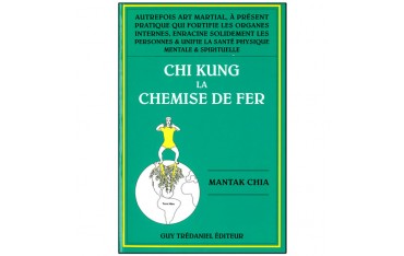 Chi Kung, la chemise de fer - Mantak Chia