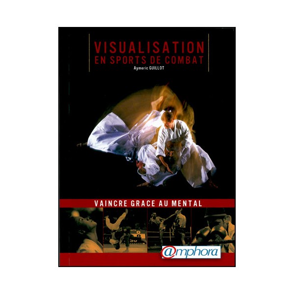 Visualisation en sport de combat, vaincre grâce au mental - Guillot