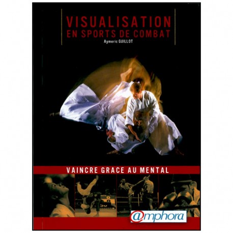 Visualisation en sport de combat, vaincre grâce au mental - Guillot
