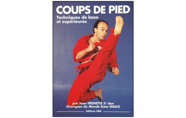 Coups de pieds, techniques de base et supérieures - Jean Frenette