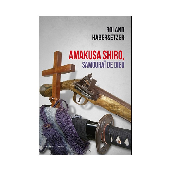 Amakusa Shiro, Samouraï de dieu - Roland Habersetzer