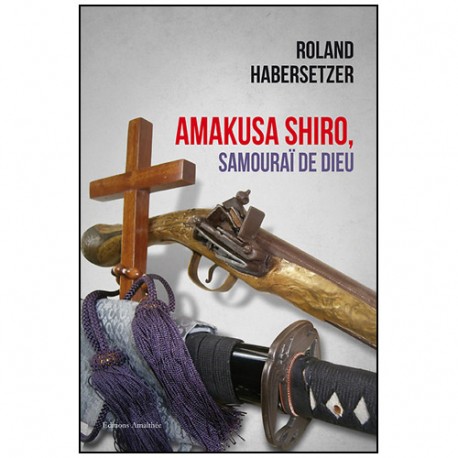 Amakusa Shiro, Samouraï de dieu - Roland Habersetzer
