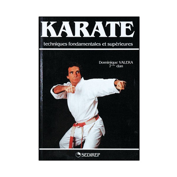 Karaté, techniques fondamentales et supérieures - Dominique Valéra