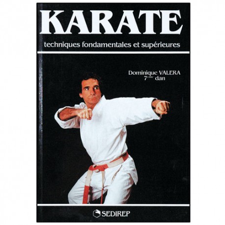 Karaté, techniques fondamentales et supérieures - Dominique Valéra