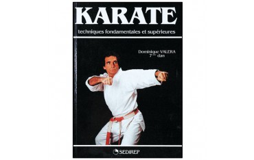 Karaté, techniques fondamentales et supérieures - Dominique Valéra