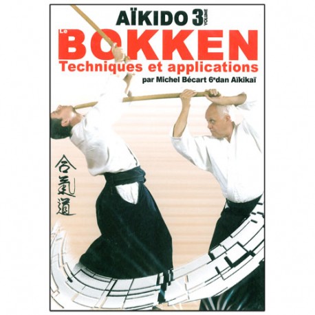Aikido Bokken, Techniques et applications Vol.3 - M. Bécart