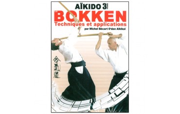 Aikido Bokken, Techniques et applications Vol.3 - M. Bécart