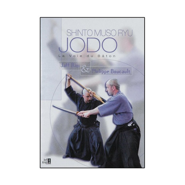 Jodo, Shinto Muso Ryu : La voie du Bâton - Jaff Raji