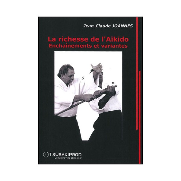 La richesse de l'Aikido, enchaînements & variantes - Joannes