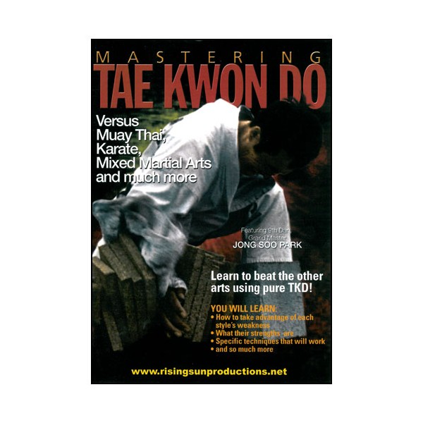 Mastering Tae Kwon Do : Versus Muay Thai, Karate & more - Jong Park