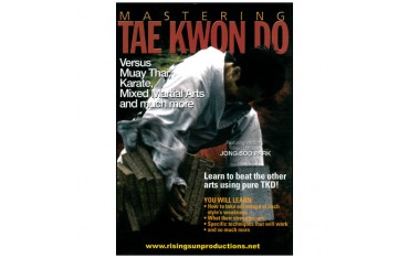 Mastering Tae Kwon Do : Versus Muay Thai, Karate & more - Jong Park