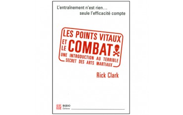 Les points vitaux et le combat, seule l'efficacité cpte - Rick Clark