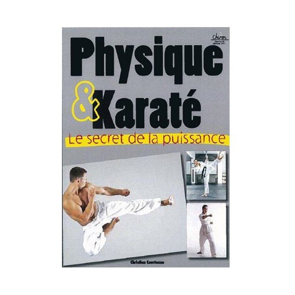Physique et Karaté, le secret de la puissance - Christian Courtonne