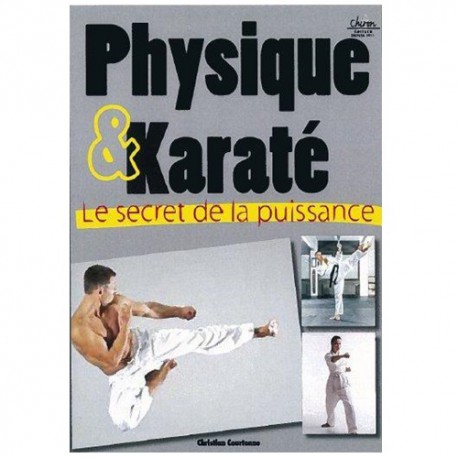 Physique et Karaté, le secret de la puissance - Christian Courtonne