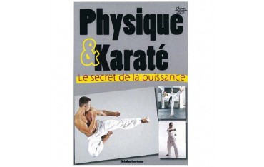 Physique et Karaté, le secret de la puissance - Christian Courtonne