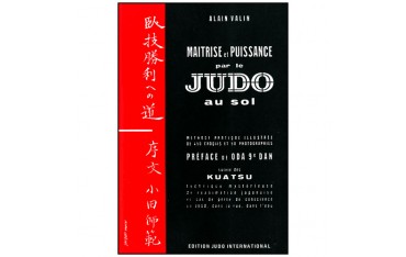 Judo au Sol T.2, maîtrise et puissance + Kuatsu - Alain Valin