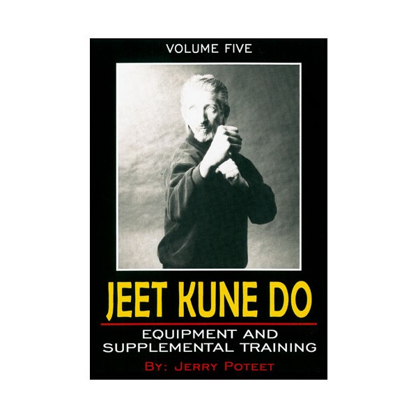 Jeet Kune Do Vol.5 : Equipment & supplemental training - J Poteet