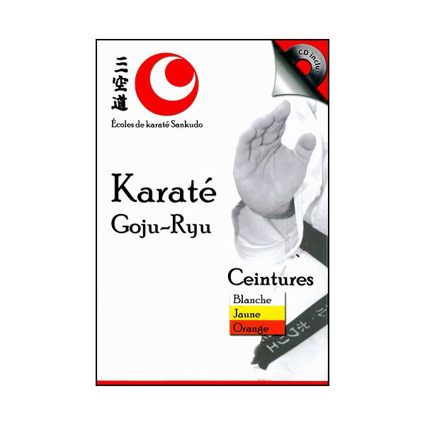 Karaté Goju-Ryu, ceintures:Bl/Jaune/Orange (CD audio) - Ecole Sankudo