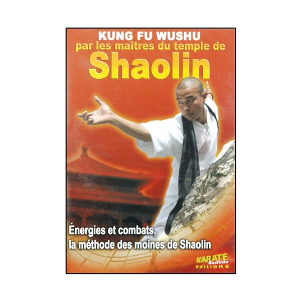 Shaolin, KF Wushu : énergies & combats, la méthode des moines Shaolin
