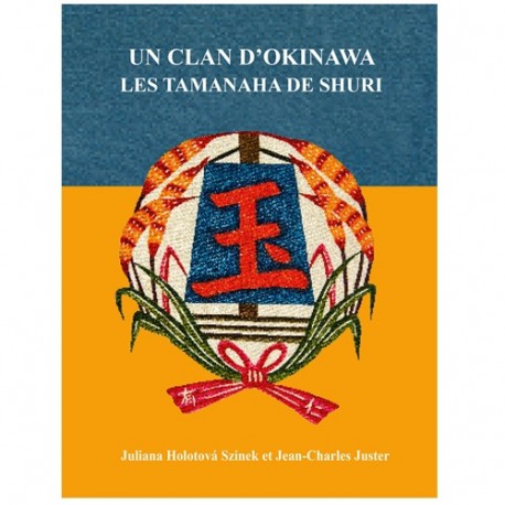 Un clan d'Okinawa Les Tamanaha de Shuri - Juster/Holotova Szinek