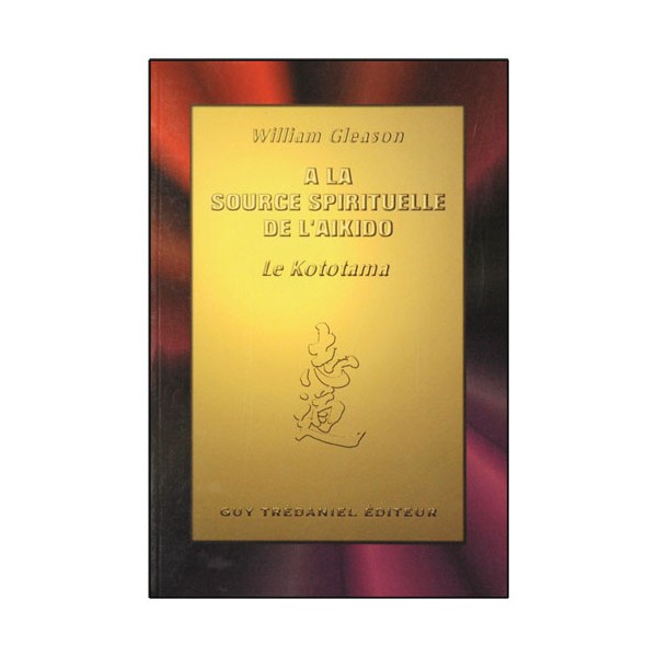 A la source spirituelle de l'Aikido, le Kototama - William Gleason