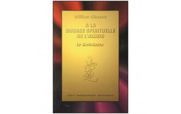 A la source spirituelle de l'Aikido, le Kototama - William Gleason