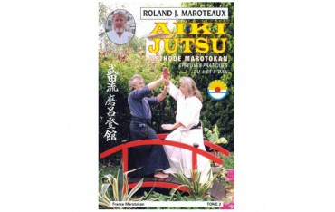 Aiki Jutsu méthode Marotokan tome 2 - Roland J. Maroteaux